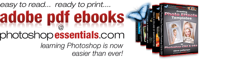 Easy to read, ready to print Adobe PDF eBooks at Photoshop Essentials.com! Now there's an even better way to learn Photoshop!